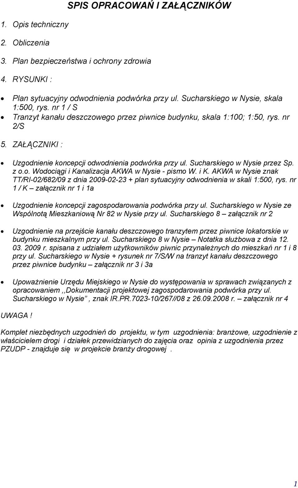 i K. AKWA Nysie zna TT/RI-02/682/09 z dnia 2009-02-23 + plan syuacyjny ododnienia sali 1:500, rys. nr 1 / K załączni nr 1 i 1a Uzodnienie oncepcji zaospodaroania podóra przy ul.