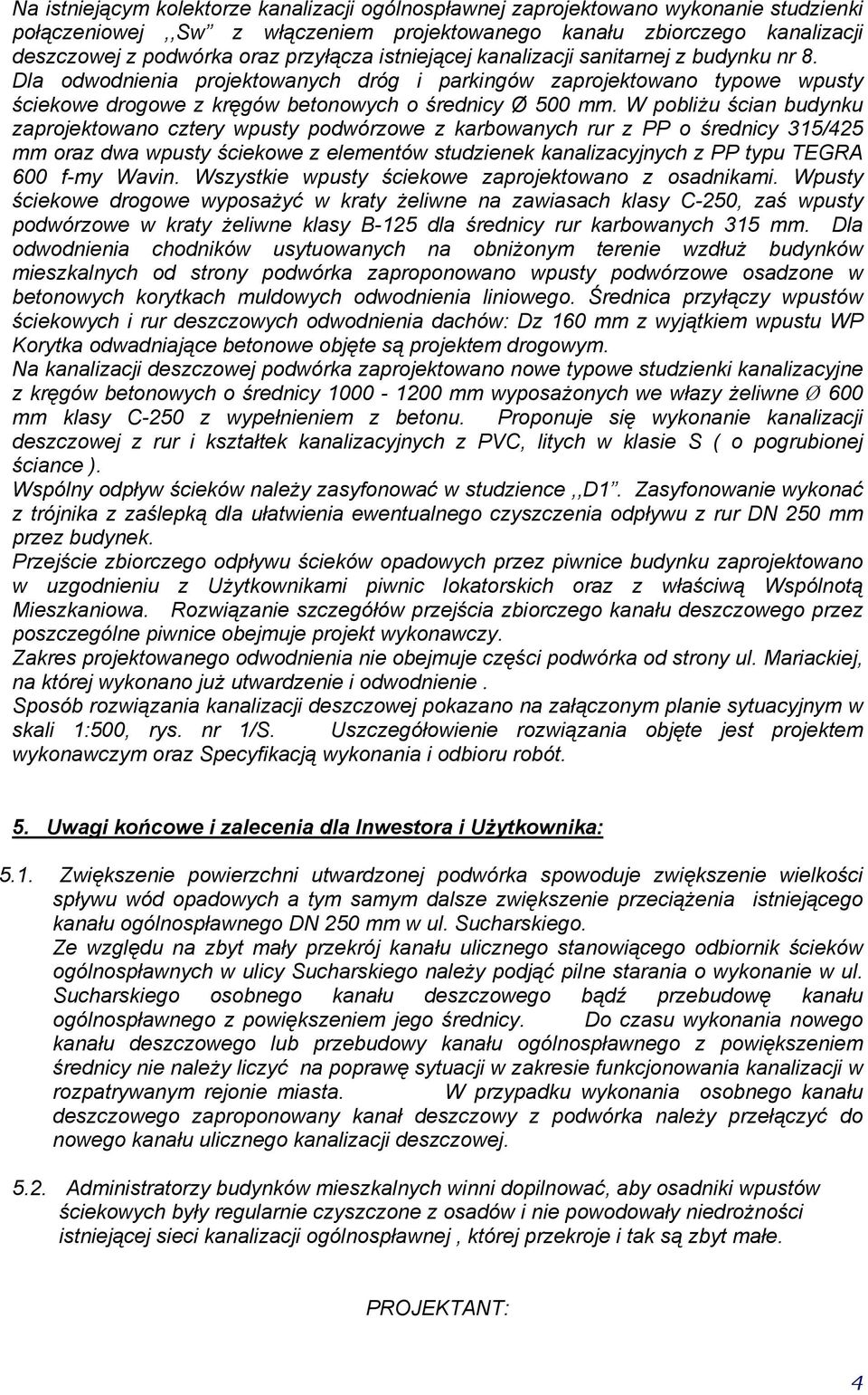 W pobliżu ścian budynu zaprojeoano czery pusy podórzoe z arboanych rur z PP o średnicy 315/425 mm oraz da pusy ścieoe z elemenó sudziene analizacyjnych z PP ypu TEGRA 600 f-my Wavin.
