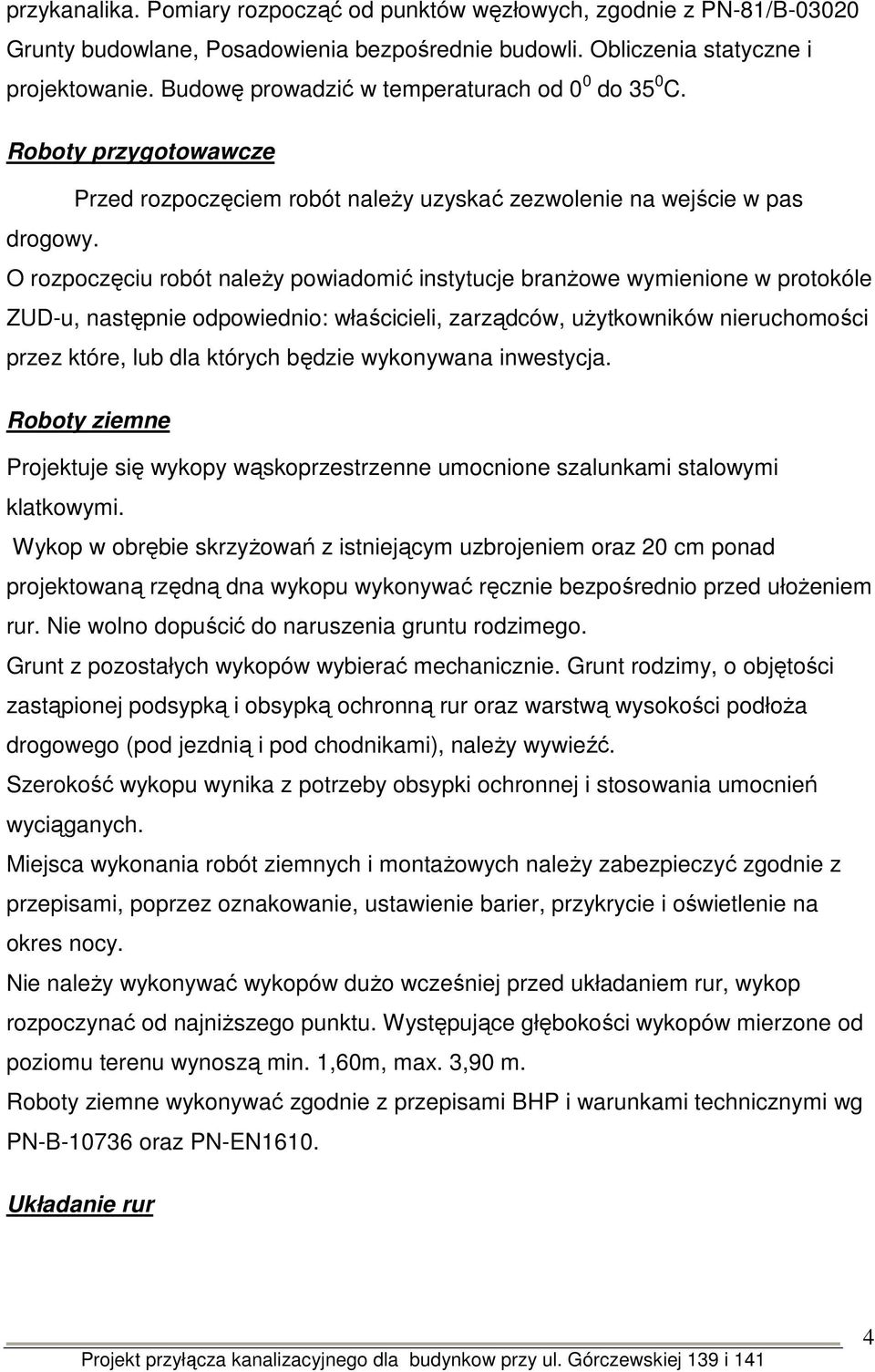 O rozpoczęciu robót naleŝy powiadomić instytucje branŝowe wymienione w protokóle ZUD-u, następnie odpowiednio: właścicieli, zarządców, uŝytkowników nieruchomości przez które, lub dla których będzie