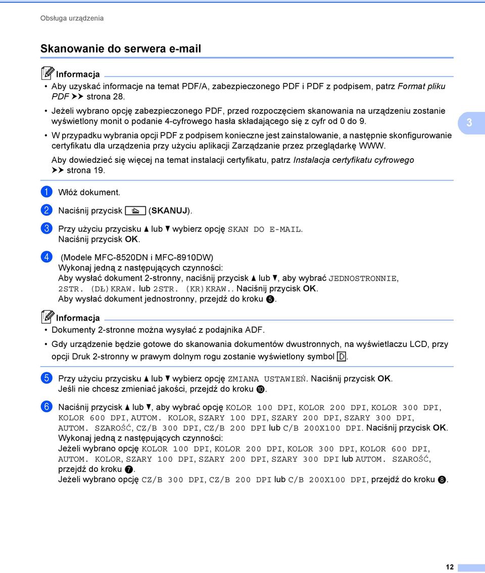 W przypadku wybrania opcji PDF z podpisem konieczne jest zainstalowanie, a następnie skonfigurowanie certyfikatu dla urządzenia przy użyciu aplikacji Zarządzanie przez przeglądarkę WWW.
