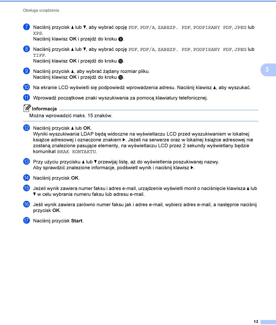 Naciśnij klawisz OK i przejdź do kroku j. 3 j Na ekranie LCD wyświetli się podpowiedź wprowadzenia adresu. Naciśnij klawisz a, aby wyszukać.