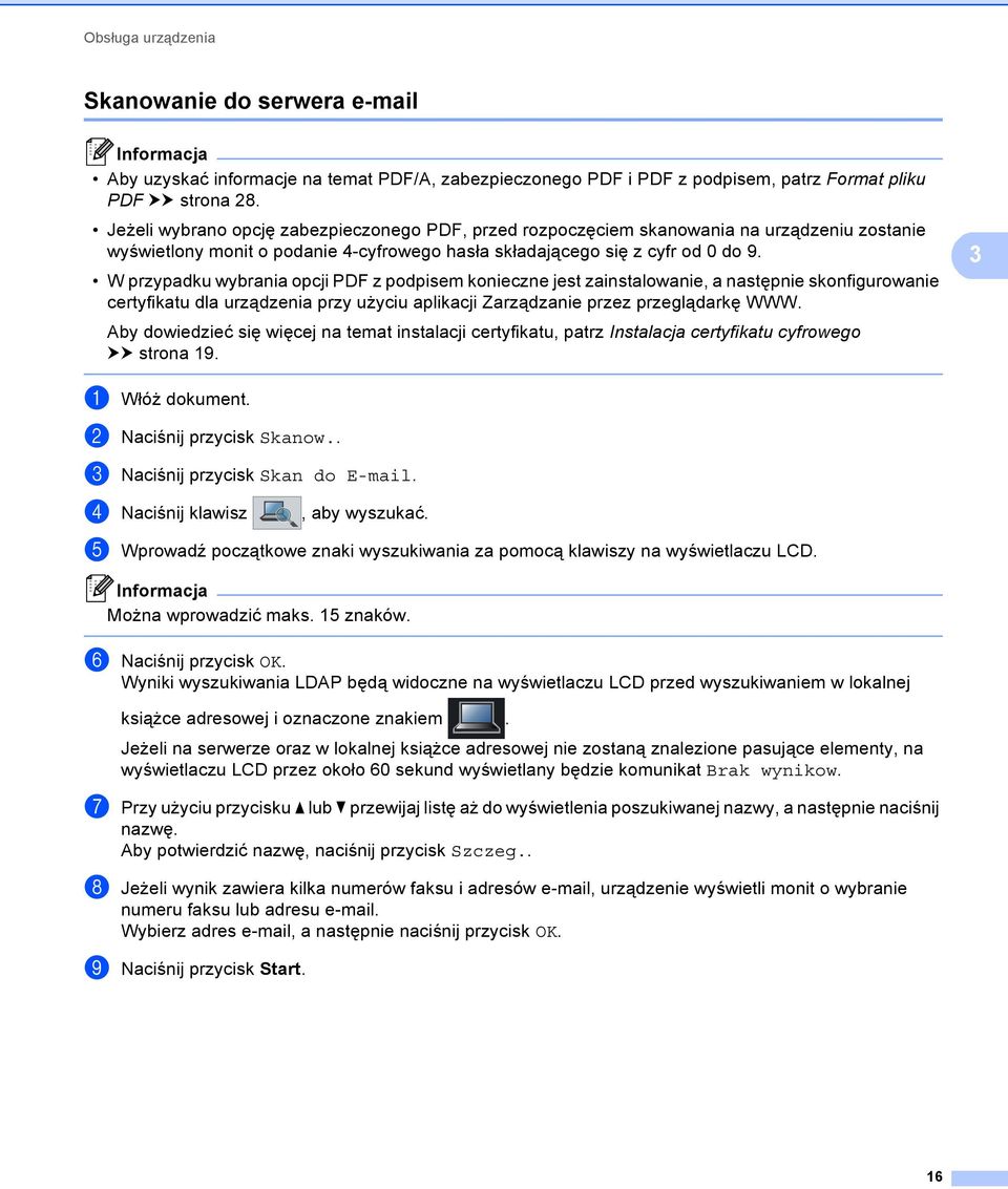 W przypadku wybrania opcji PDF z podpisem konieczne jest zainstalowanie, a następnie skonfigurowanie certyfikatu dla urządzenia przy użyciu aplikacji Zarządzanie przez przeglądarkę WWW.
