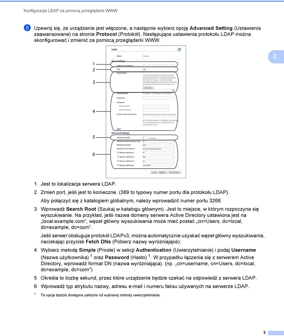 (389 to typowy numer portu dla protokołu LDAP). Aby połączyć się z katalogiem globalnym, należy wprowadzić numer portu 3268. 3 Wprowadź Search Root (Szukaj w katalogu głównym).