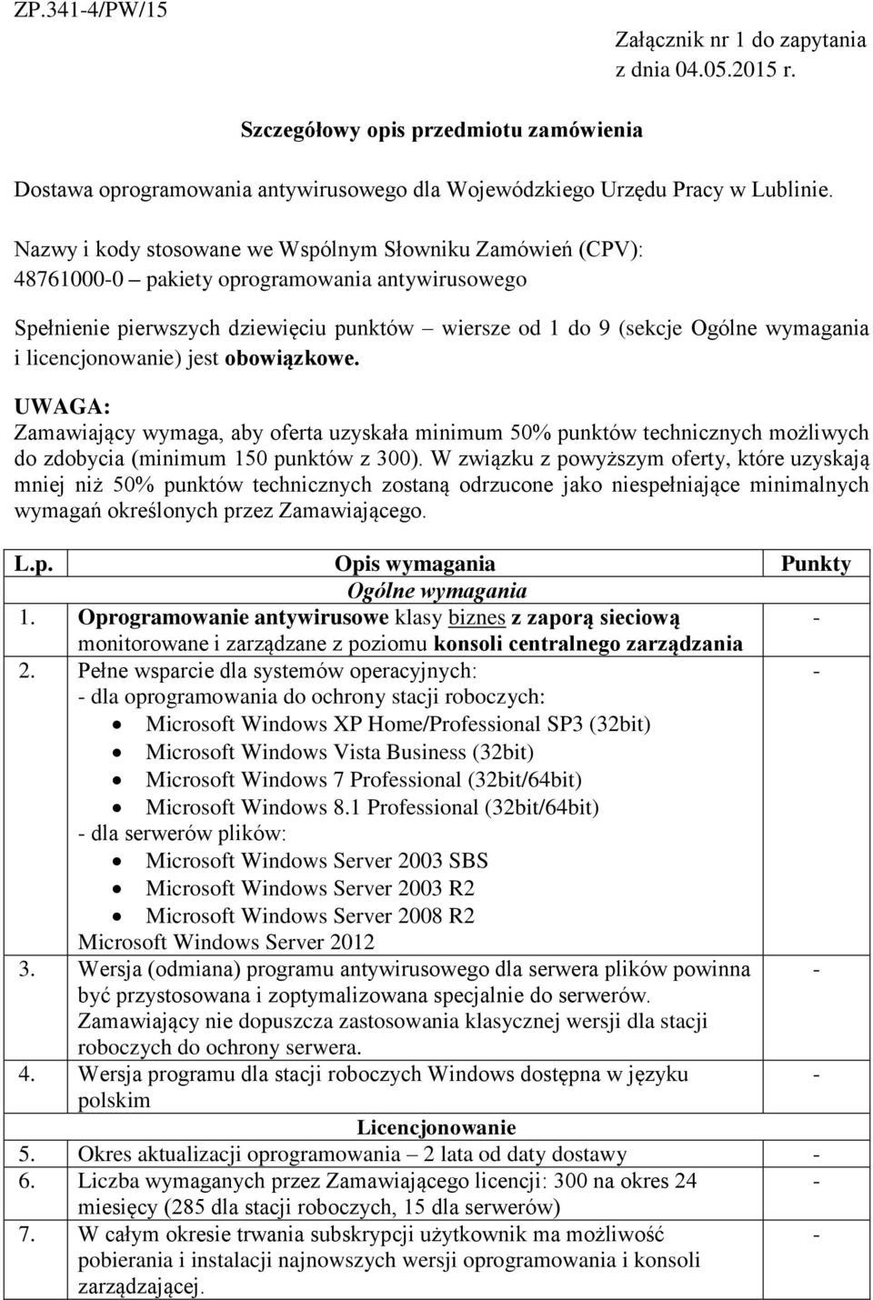 licencjonowanie) jest obowiązkowe. UWAGA: Zamawiający wymaga, aby oferta uzyskała minimum 50% punktów technicznych możliwych do zdobycia (minimum 50 punktów z 300).
