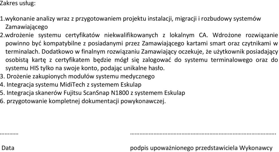 Ddatkw w finalnym rzwiązaniu Zamawiający czekuje, że użytkwnik psiadający sbistą kartę z certyfikatem będzie mógł się zalgwać d systemu terminalweg raz d systemu HIS tylk na swje knt,