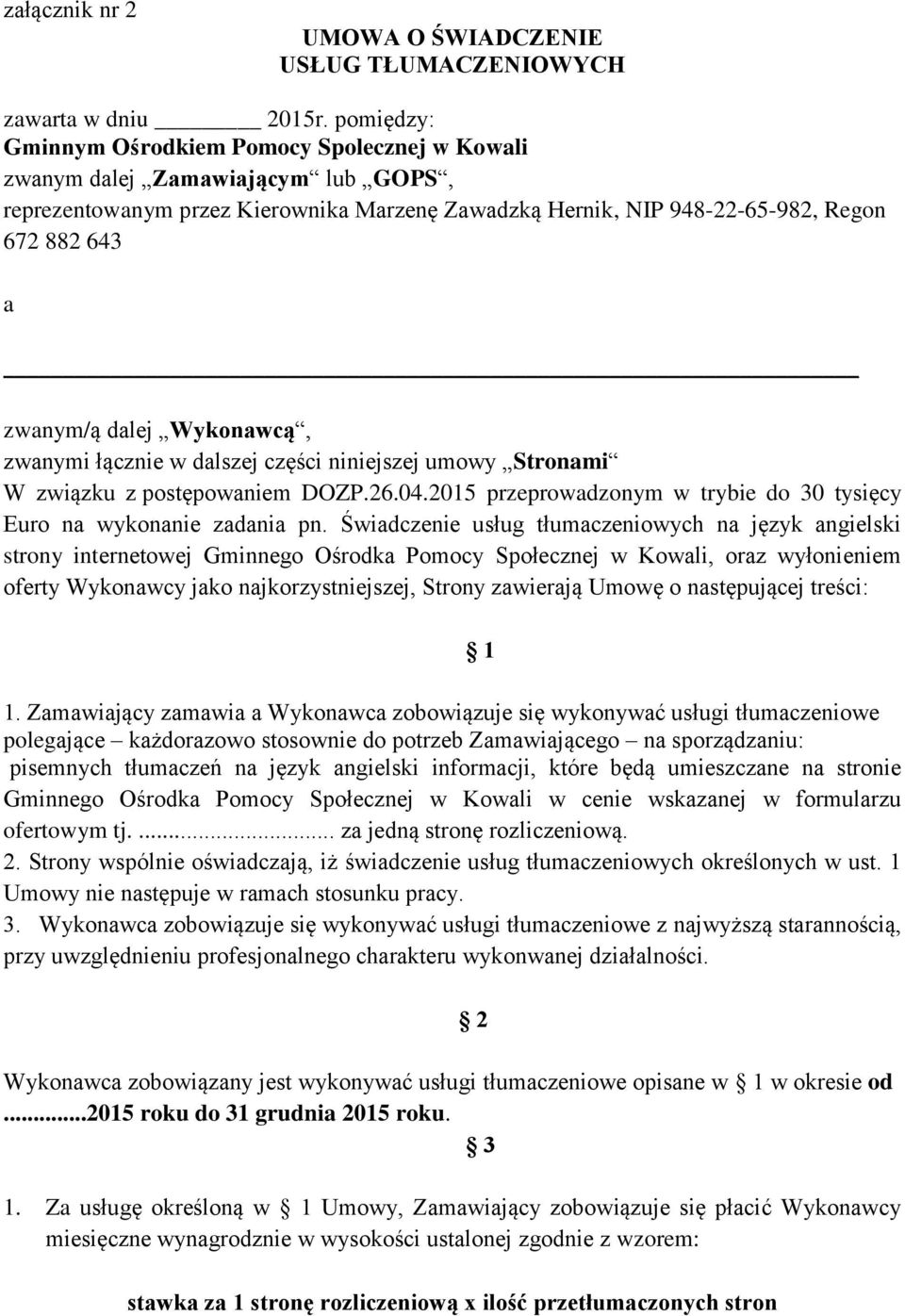 dalej Wykonawcą, zwanymi łącznie w dalszej części niniejszej umowy Stronami W związku z postępowaniem DOZP.26.04.2015 przeprowadzonym w trybie do 30 tysięcy Euro na wykonanie zadania pn.