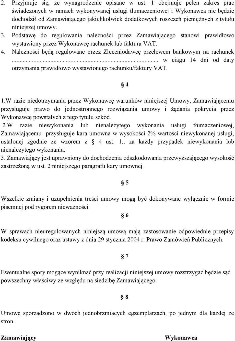 niniejszej umowy. 3. Podstawę do regulowania należności przez Zamawiającego stanowi prawidłowo wystawiony przez Wykonawcę rachunek lub faktura VAT. 4.