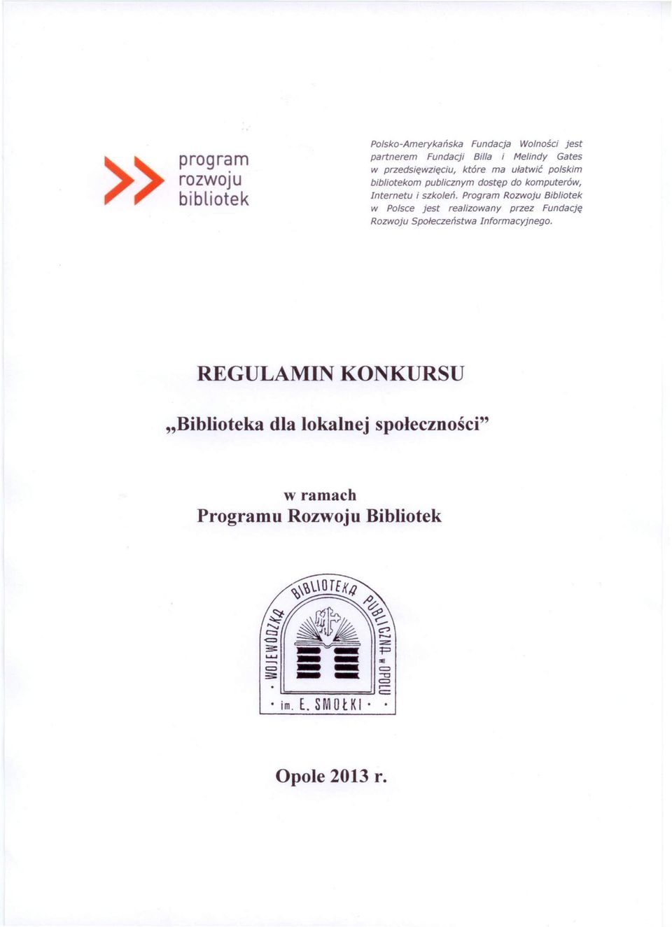 Program Rozwoju Bibliotek w Polsce jest realizowany przez Fundację Rozwoju Społeczeństwa Informacyjnego.
