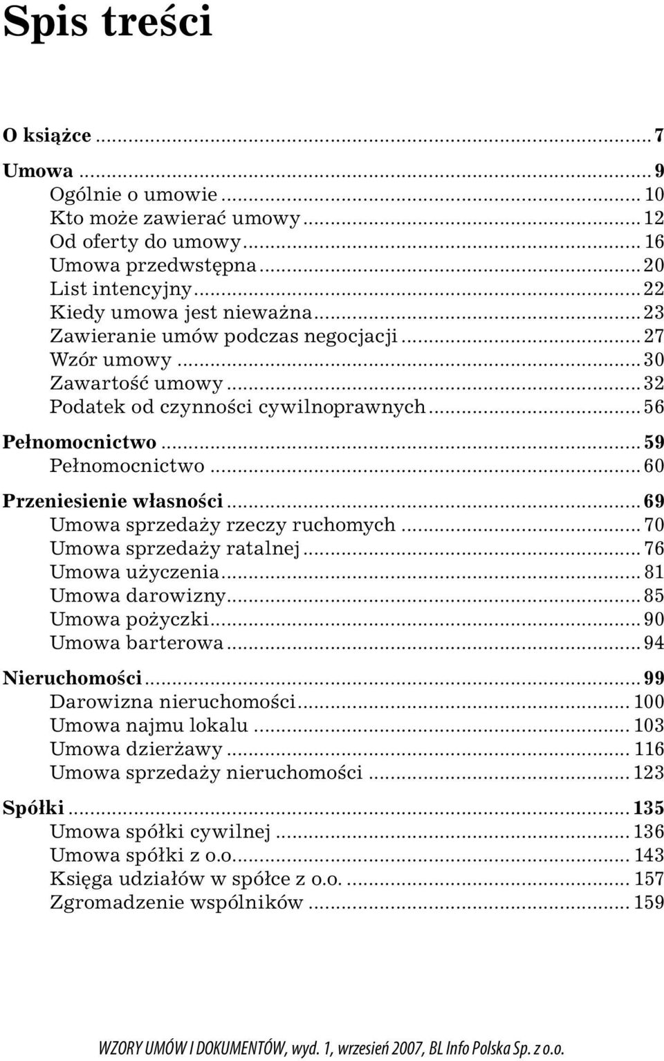 ..69 Umowa sprzedaży rzeczy ruchomych... 70 Umowa sprzedaży ratalnej... 76 Umowa użyczenia... 81 Umowa darowizny...85 Umowa pożyczki...90 Umowa barterowa...94 Nieruchomości...99 Darowizna nieruchomości.