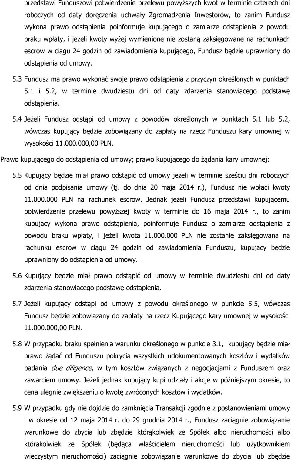 Fundusz będzie uprawniony do odstąpienia od umowy. 5.3 Fundusz ma prawo wykonać swoje prawo odstąpienia z przyczyn określonych w punktach 5.1 i 5.