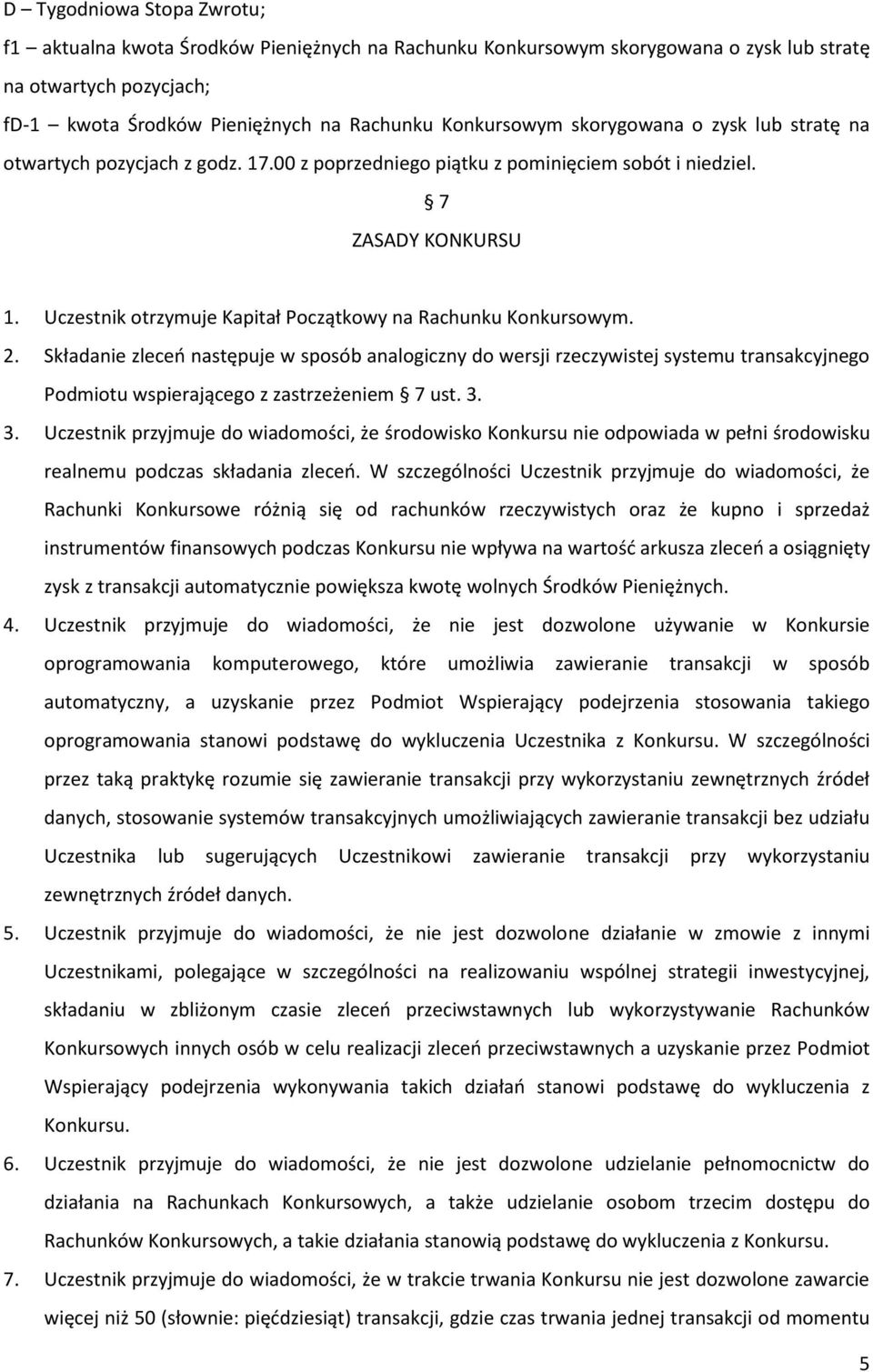 Uczestnik otrzymuje Kapitał Początkowy na Rachunku Konkursowym. 2.