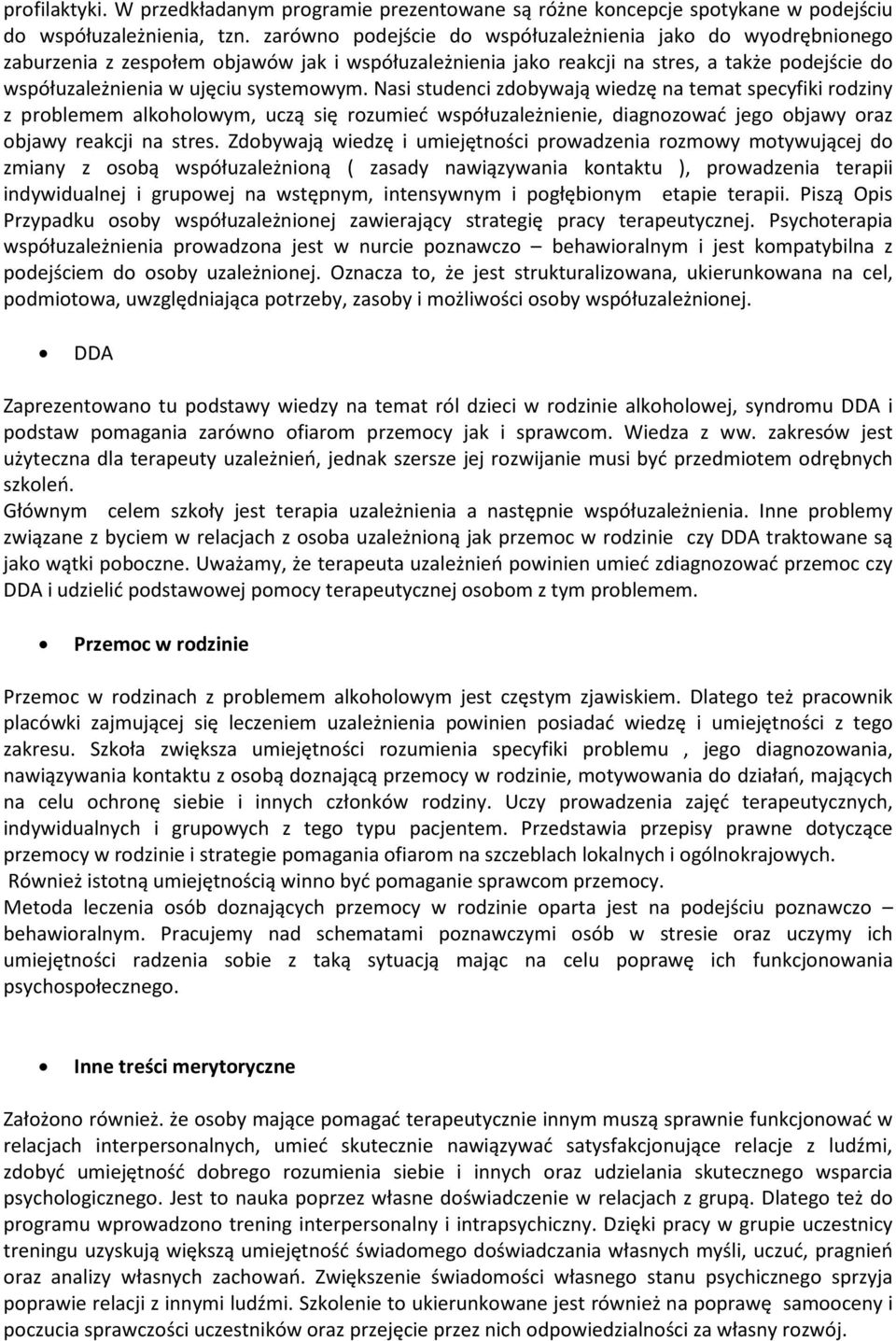 Nasi studenci zdobywają wiedzę na temat specyfiki rodziny z problemem alkoholowym, uczą się rozumieć współuzależnienie, diagnozować jego objawy oraz objawy reakcji na stres.
