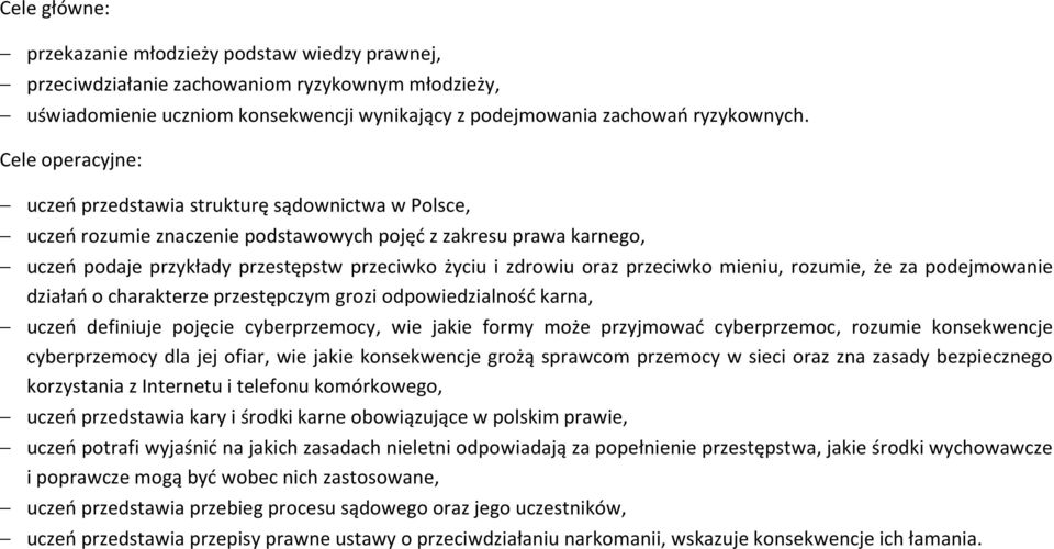 oraz przeciwko mieniu, rozumie, że za podejmowanie działań o charakterze przestępczym grozi odpowiedzialność karna, uczeń definiuje pojęcie cyberprzemocy, wie jakie formy może przyjmować