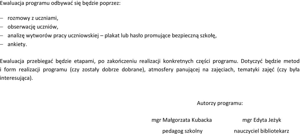 Ewaluacja przebiegać będzie etapami, po zakończeniu realizacji konkretnych części programu.