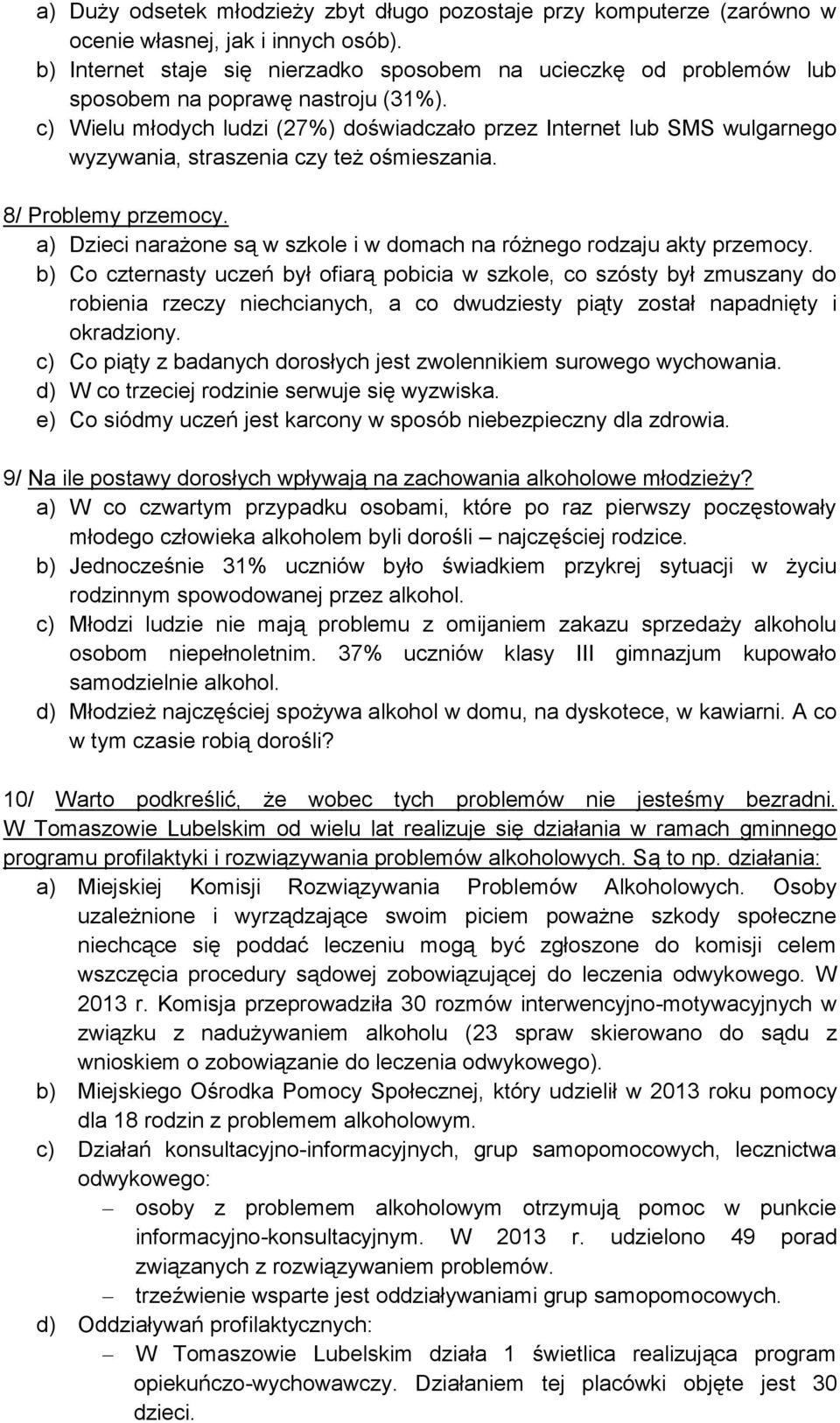 c) Wielu młodych ludzi (27%) doświadczało przez Internet lub SMS wulgarnego wyzywania, straszenia czy też ośmieszania. 8/ Problemy przemocy.