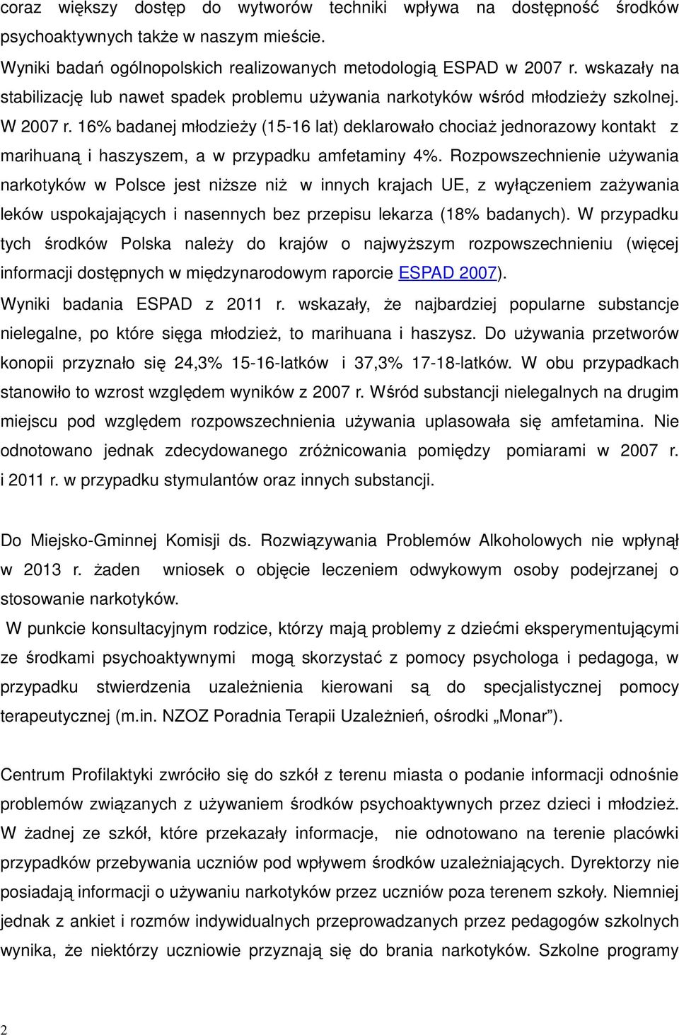 16% badanej młodzieży (15-16 lat) deklarowało chociaż jednorazowy kontakt z marihuaną i haszyszem, a w przypadku amfetaminy 4%.