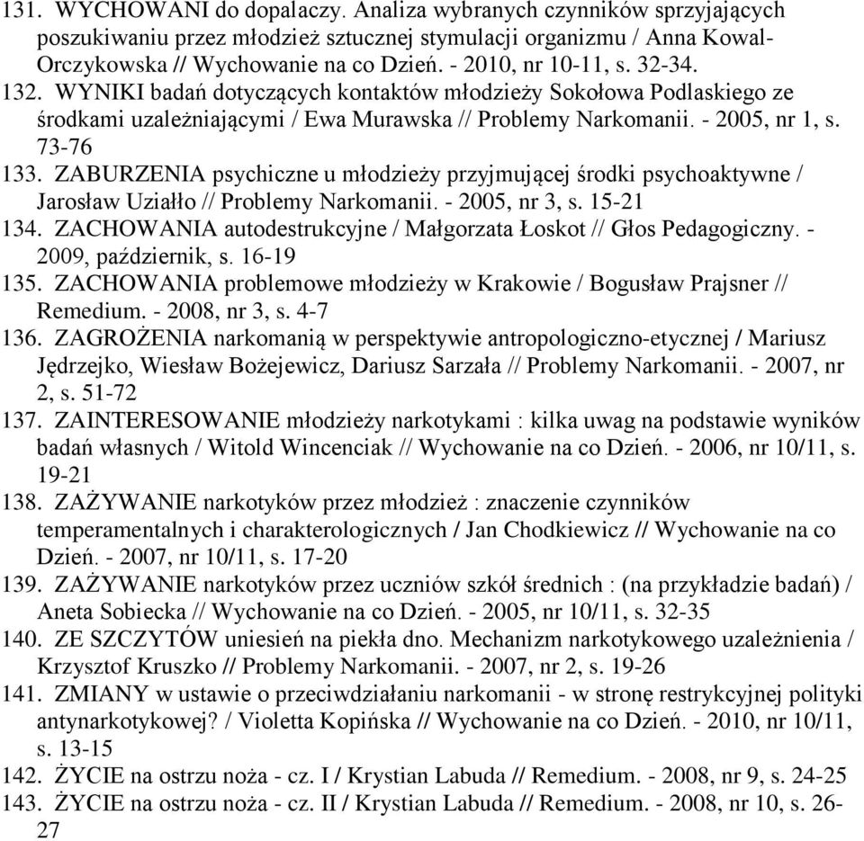 ZABURZENIA psychiczne u młodzieży przyjmującej środki psychoaktywne / Jarosław Uziałło // Problemy Narkomanii. - 2005, nr 3, s. 15-21 134.
