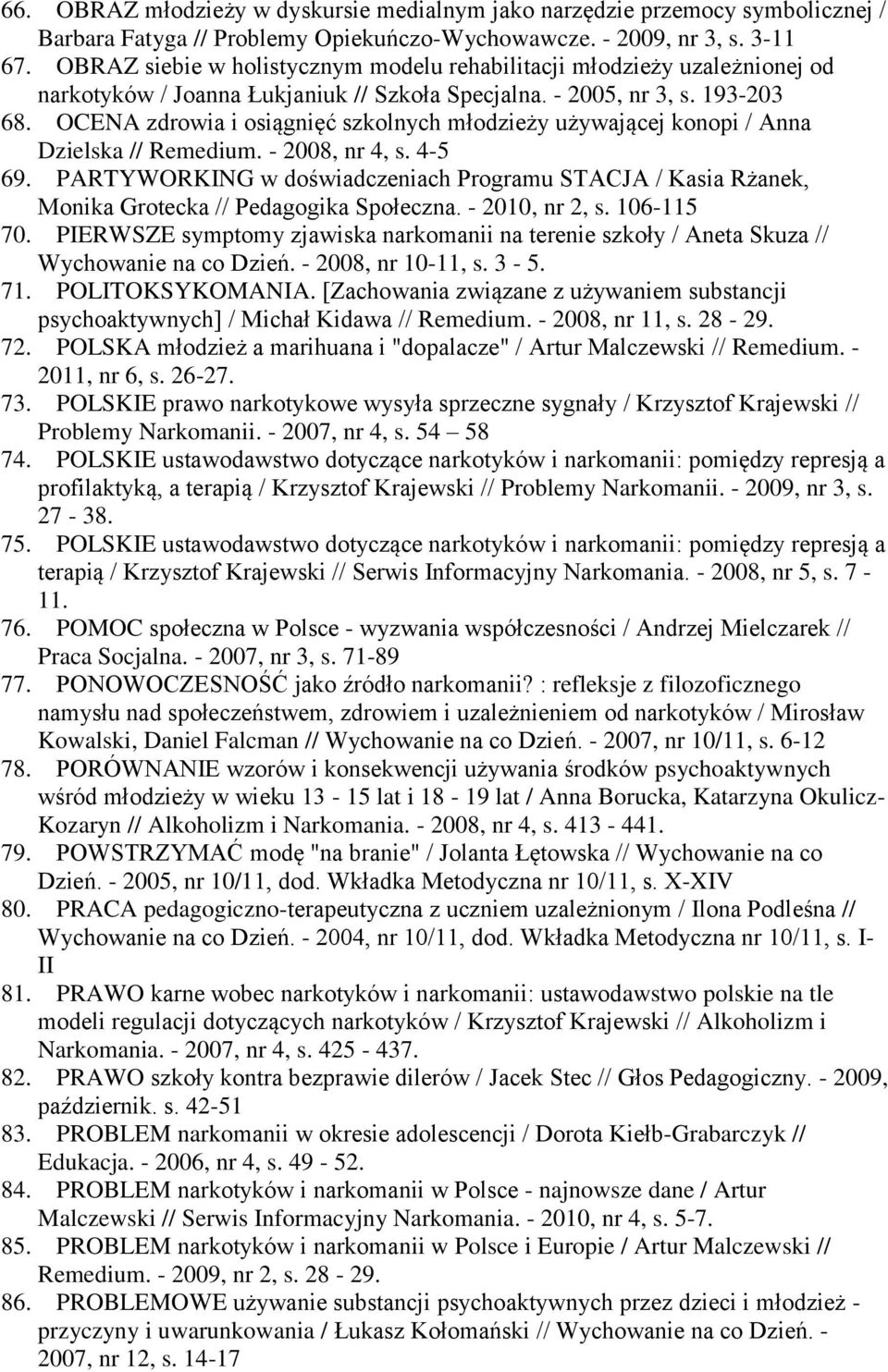 OCENA zdrowia i osiągnięć szkolnych młodzieży używającej konopi / Anna Dzielska // Remedium. - 2008, nr 4, s. 4-5 69.