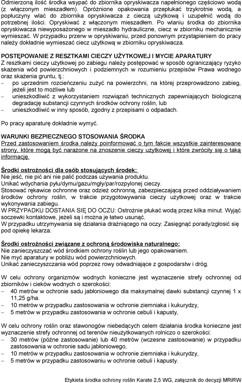 Po wlaniu środka do zbiornika opryskiwacza niewyposażonego w mieszadło hydrauliczne, ciecz w zbiorniku mechanicznie wymieszać.