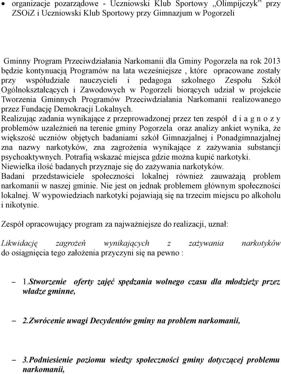 udział w projekcie Tworzenia Gminnych Programów Przeciwdziałania Narkomanii realizowanego przez Fundację Demokracji Lokalnych.