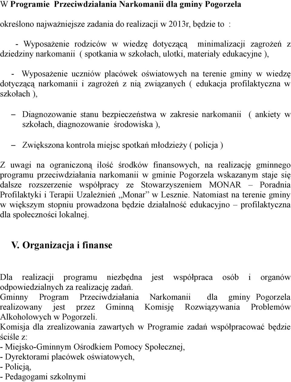 edukacja profilaktyczna w szkołach ), Diagnozowanie stanu bezpieczeństwa w zakresie narkomanii ( ankiety w szkołach, diagnozowanie środowiska ), Zwiększona kontrola miejsc spotkań młodzieży ( policja