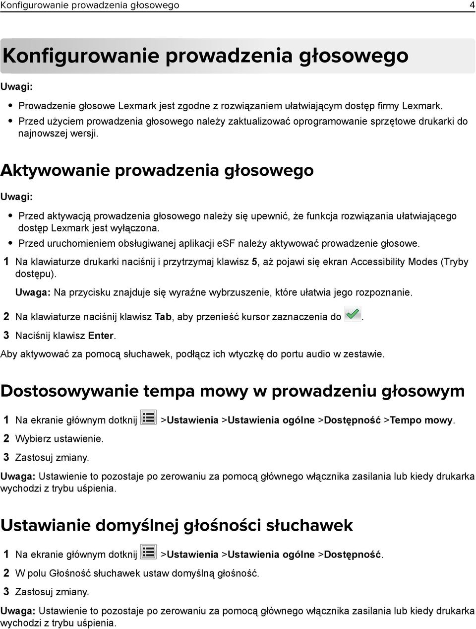 Aktywowanie prowadzenia głosowego Uwagi: Przed aktywacją prowadzenia głosowego należy się upewnić, że funkcja rozwiązania ułatwiającego dostęp Lexmark jest wyłączona.