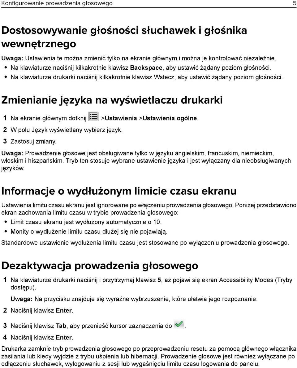 Zmienianie języka na wyświetlaczu drukarki 1 Na ekranie głównym dotknij >Ustawienia >Ustawienia ogólne. 2 W polu Język wyświetlany wybierz język. 3 Zastosuj zmiany.