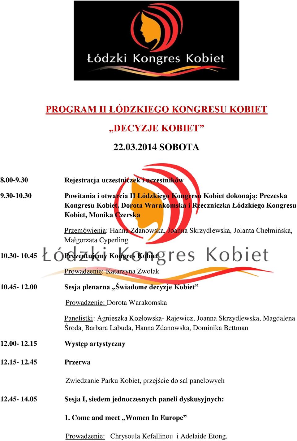 Joanna Skrzydlewska, Jolanta Chełmińska, Małgorzata Cyperling 10.30-10.45 Prezentujemy Kongres Kobiet Prowadzenie: Katarzyna Zwolak 10.45-12.