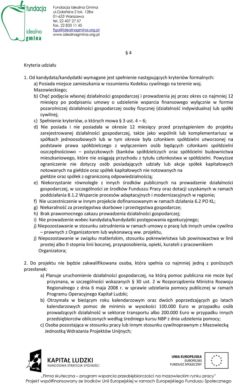 pozarolniczej działalności gospodarczej osoby fizycznej (działalność indywidualna) lub spółki cywilnej; c) Spełnienie kryteriów, o których mowa 3 ust.