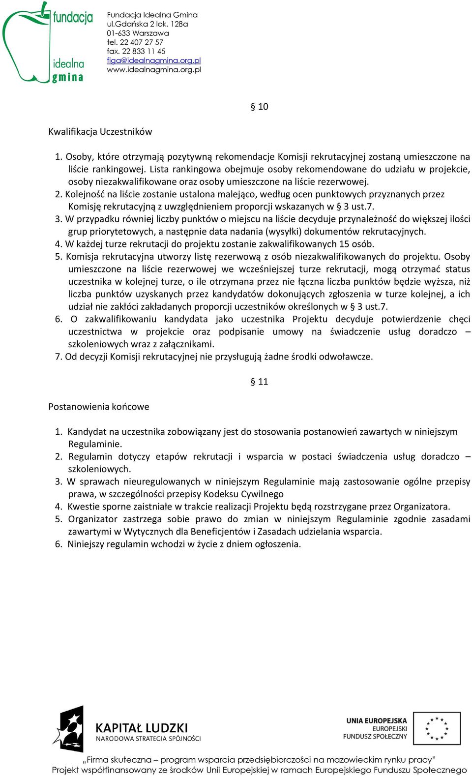 Kolejność na liście zostanie ustalona malejąco, według ocen punktowych przyznanych przez Komisję rekrutacyjną z uwzględnieniem proporcji wskazanych w 3 