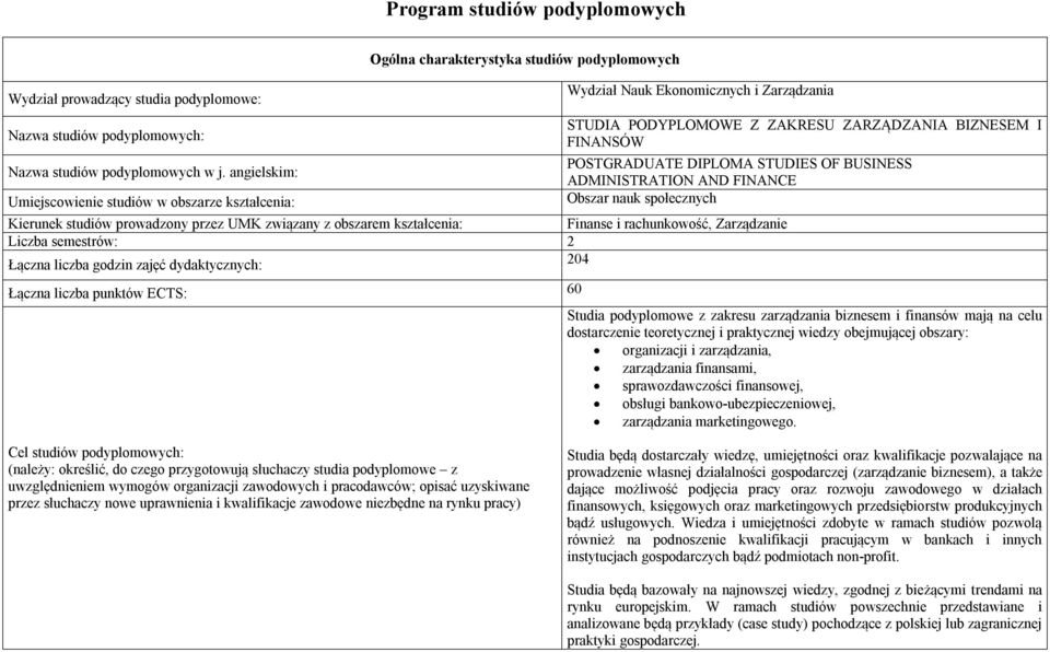 FINANSÓW POSTGRADUATE DIPLOMA STUDIES OF BUSINESS ADMINISTRATION AND FINANCE Obszar nauk społecznych Kierunek studiów prowadzony przez UMK związany z obszarem kształcenia: Finanse i rachunkowość,