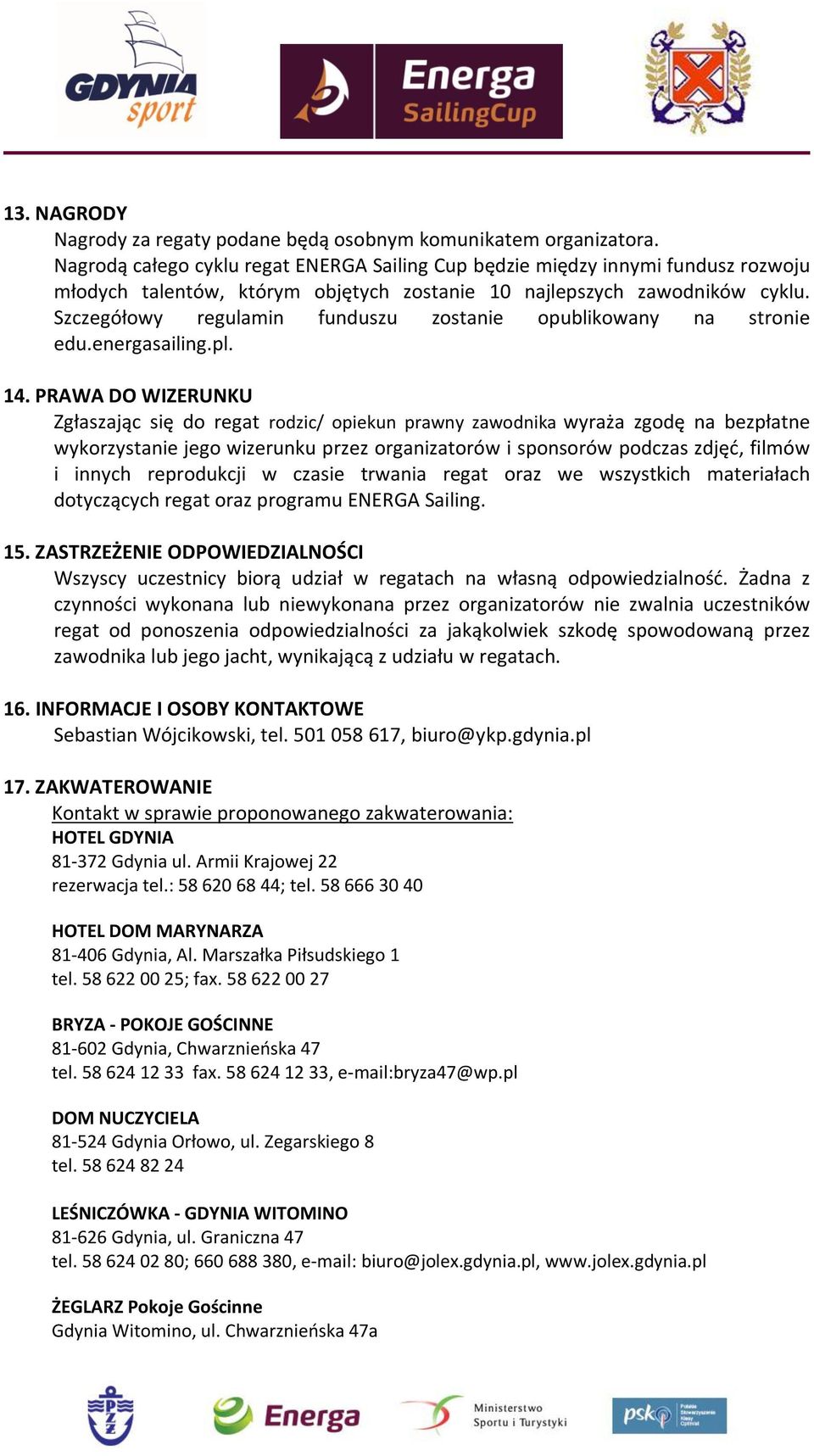 Szczegółowy regulamin funduszu zostanie opublikowany na stronie edu.energasailing.pl. 14.