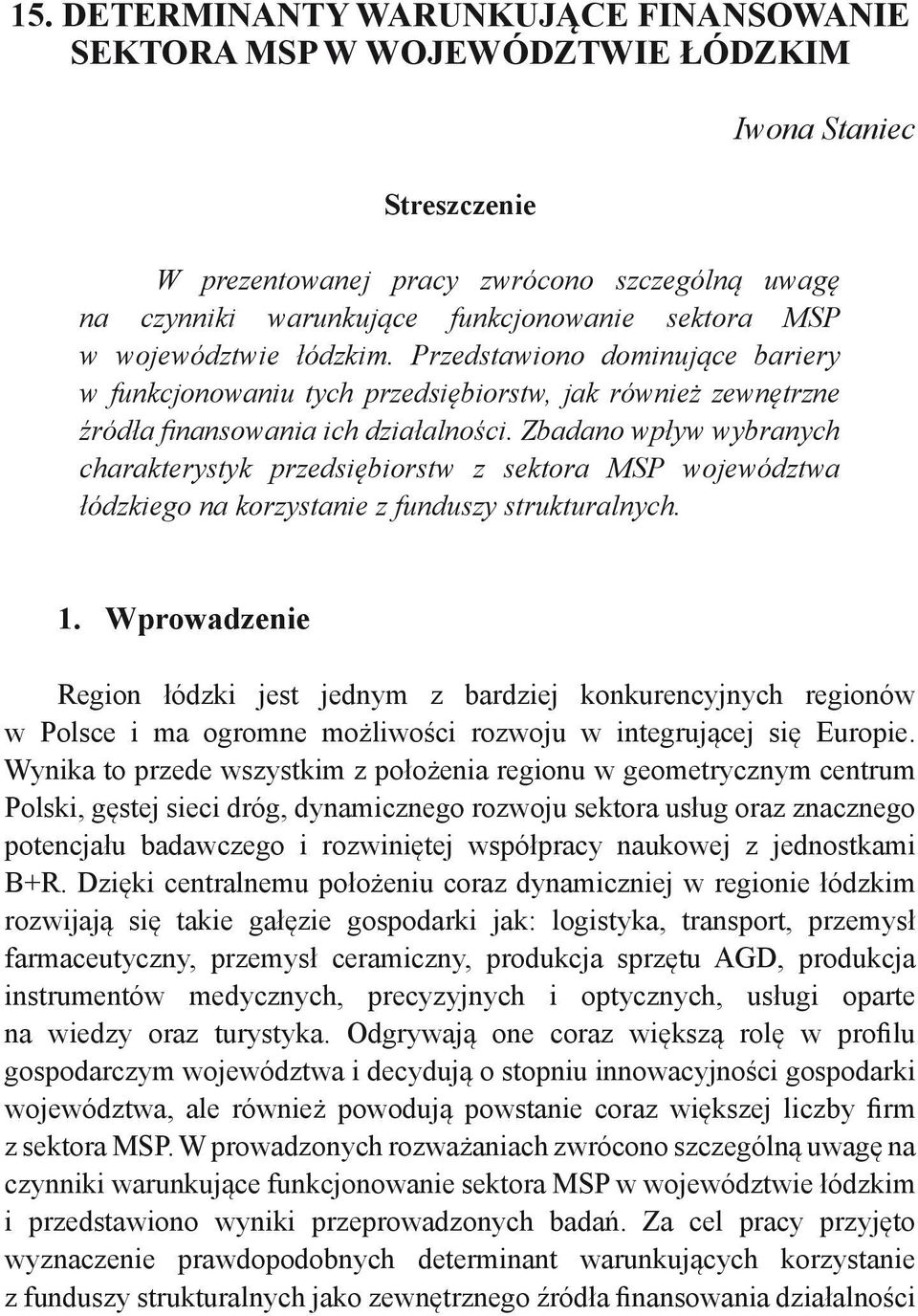 Zbadano wpływ wybranych charakterystyk przedsiębiorstw z sektora MSP województwa łódzkiego na korzystanie z funduszy strukturalnych. 1.