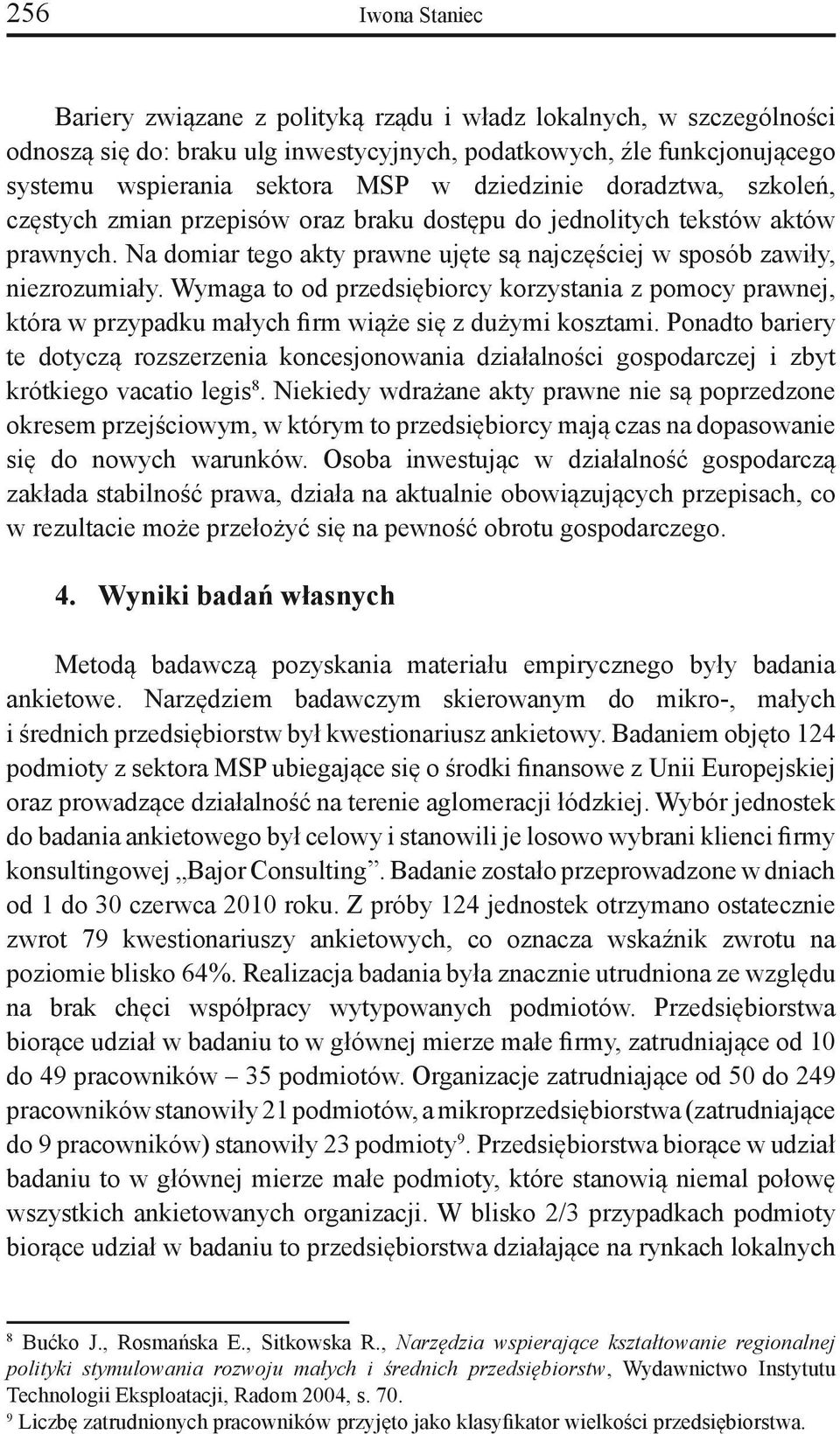 Wymaga to od przedsiębiorcy korzystania z pomocy prawnej, która w przypadku małych firm wiąże się z dużymi kosztami.