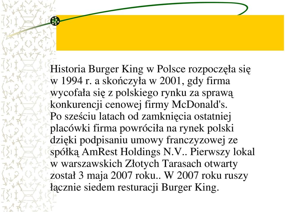 Po sześciu latach od zamknięcia ostatniej placówki firma powróciła na rynek polski dzięki podpisaniu umowy