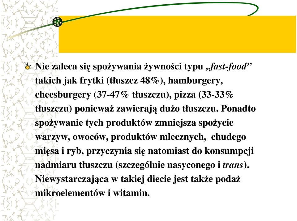 Ponadto spoŝywanie tych produktów zmniejsza spoŝycie warzyw, owoców, produktów mlecznych, chudego mięsa i ryb,