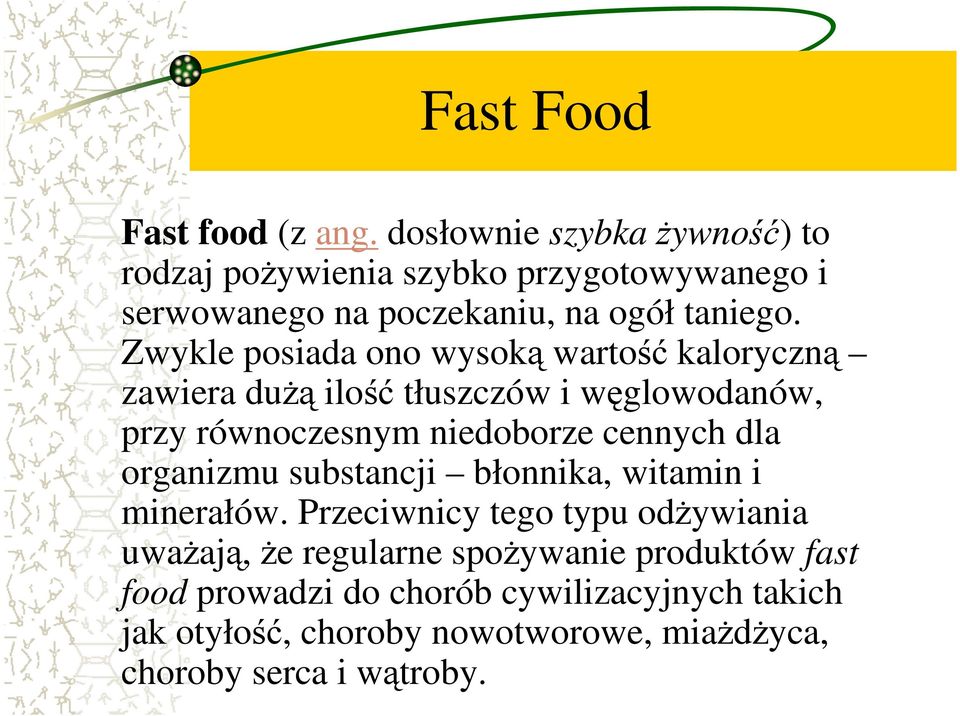 Zwykle posiada ono wysoką wartość kaloryczną zawiera duŝą ilość tłuszczów i węglowodanów, przy równoczesnym niedoborze cennych dla