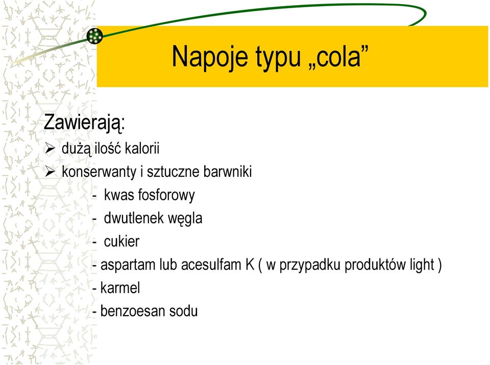 dwutlenek węgla - cukier - aspartam lub acesulfam K