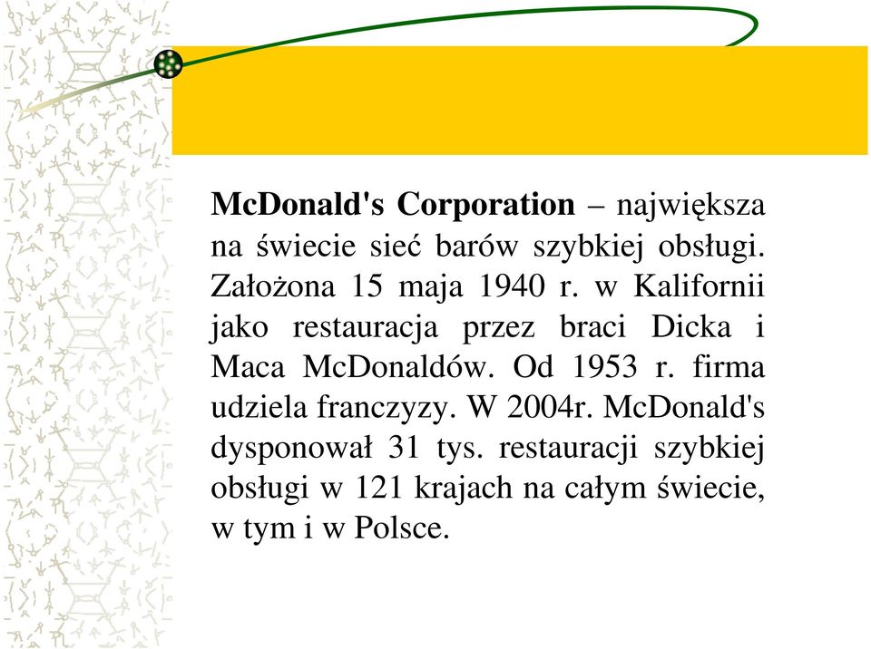 w Kalifornii jako restauracja przez braci Dicka i Maca McDonaldów. Od 1953 r.