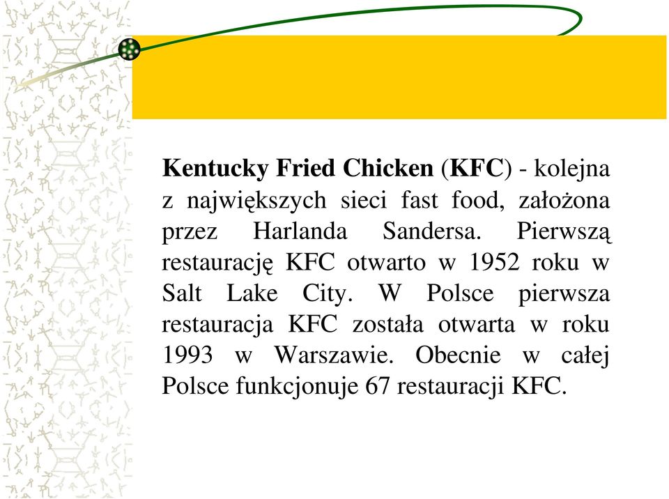 Pierwszą restaurację KFC otwarto w 1952 roku w Salt Lake City.