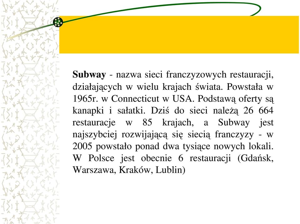 Dziś do sieci naleŝą 26 664 restauracje w 85 krajach, a Subway jest najszybciej rozwijającą się