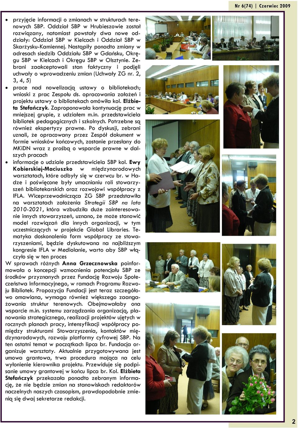 Nastąpiły ponadto zmiany w adresach siedzib Oddziału SBP w Gdańsku, Okręgu SBP w Kielcach i Okręgu SBP w Olsztynie.