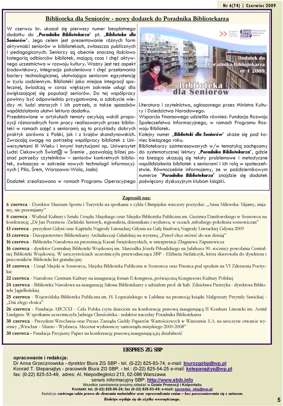 Seniorzy są obecnie znaczną ilościowo kategorią odbiorców bibliotek, mającą czas i chęć aktywnego uczestnictwa w rozwoju kultury.