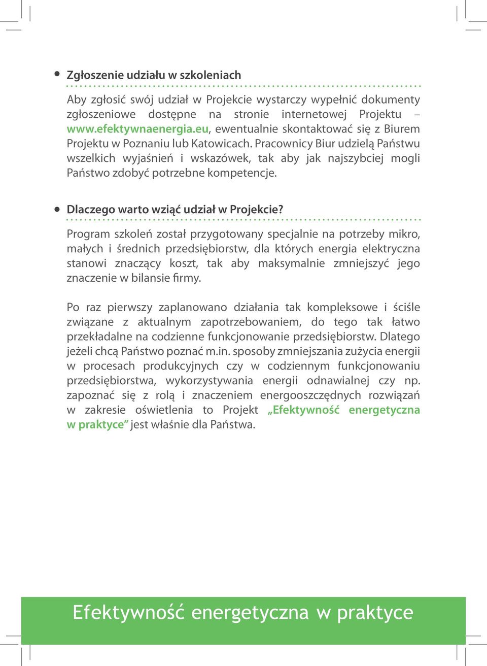 Pracownicy Biur udzielą Państwu wszelkich wyjaśnień i wskazówek, tak aby jak najszybciej mogli Państwo zdobyć potrzebne kompetencje. Dlaczego warto wziąć udział w Projekcie?