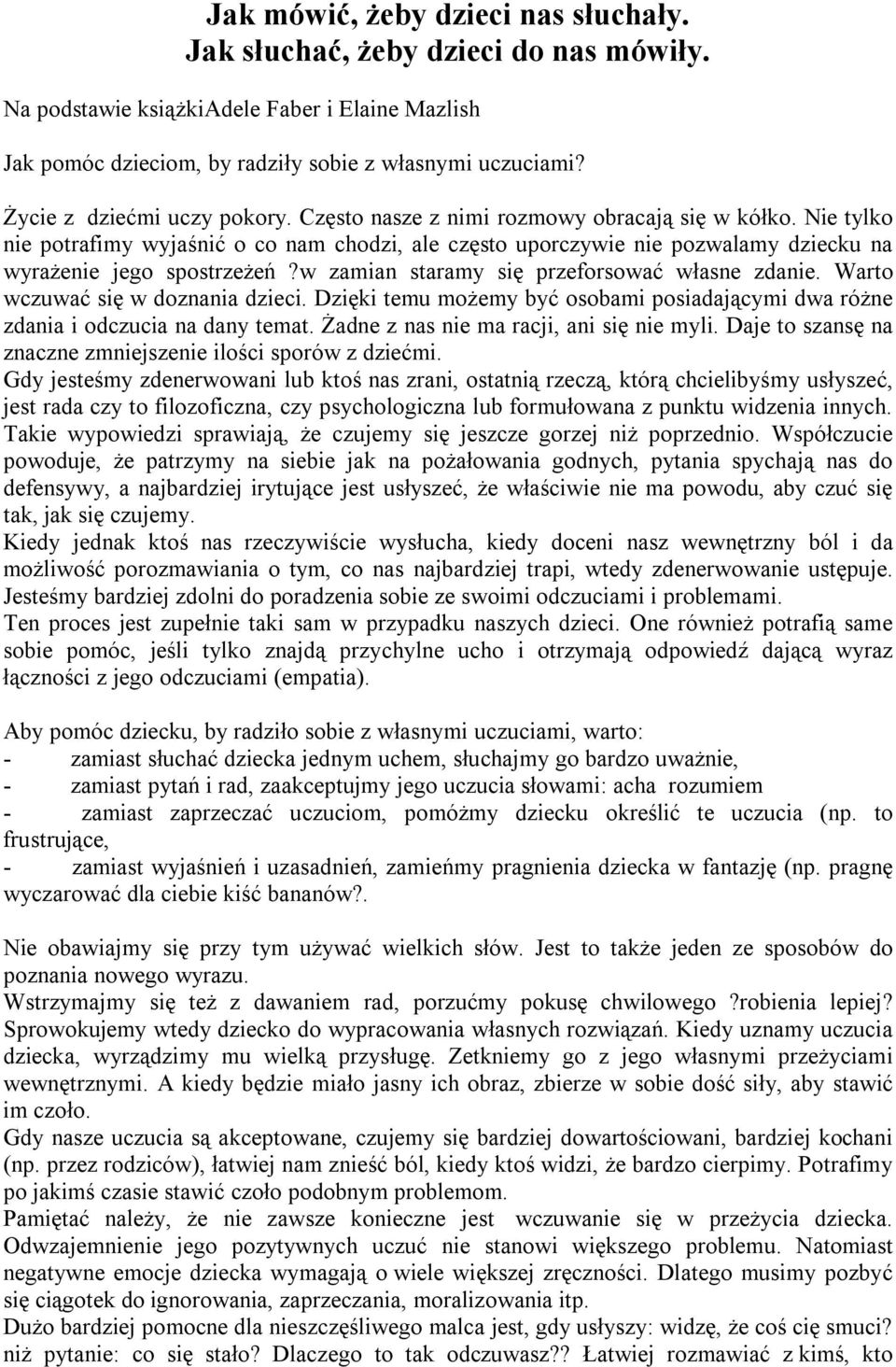 Nie tylko nie potrafimy wyjaśnić o co nam chodzi, ale często uporczywie nie pozwalamy dziecku na wyrażenie jego spostrzeżeń?w zamian staramy się przeforsować własne zdanie.