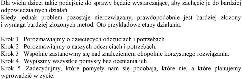 Oto przykładowe etapy działania: Krok 1 Porozmawiajmy o dziecięcych odczuciach i potrzebach. Krok 2 Porozmawiajmy o naszych odczuciach i potrzebach.