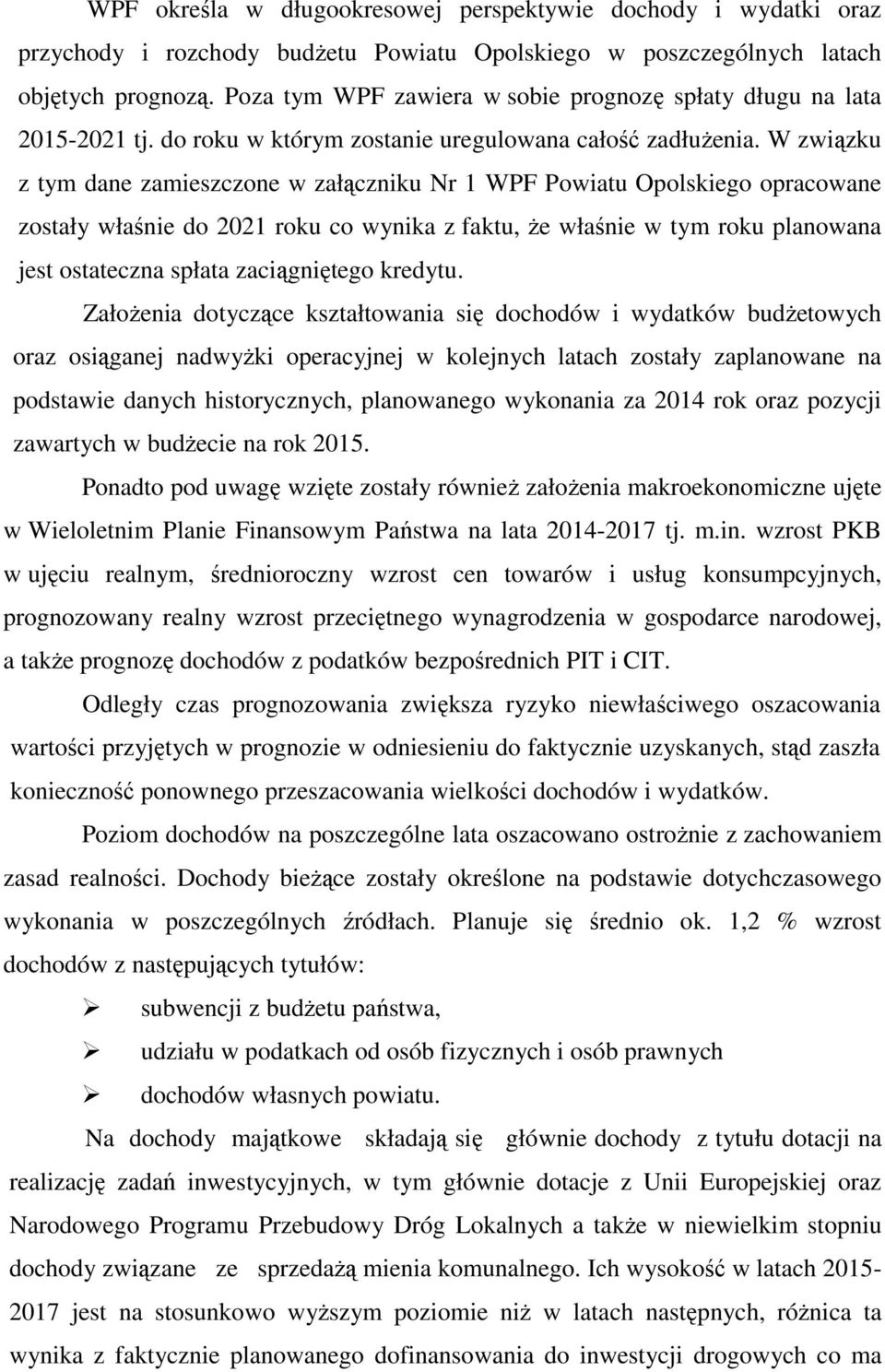 W związku z tym dane zamieszczone w załączniku Nr 1 WPF Powiatu Opolskiego opracowane zostały właśnie do 2021 roku co wynika z faktu, że właśnie w tym roku planowana jest ostateczna spłata