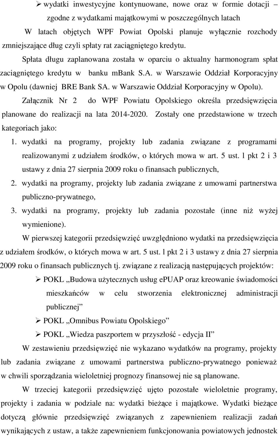 w Warszawie Oddział Korporacyjny w Opolu (dawniej BRE Bank SA. w Warszawie Oddział Korporacyjny w Opolu).