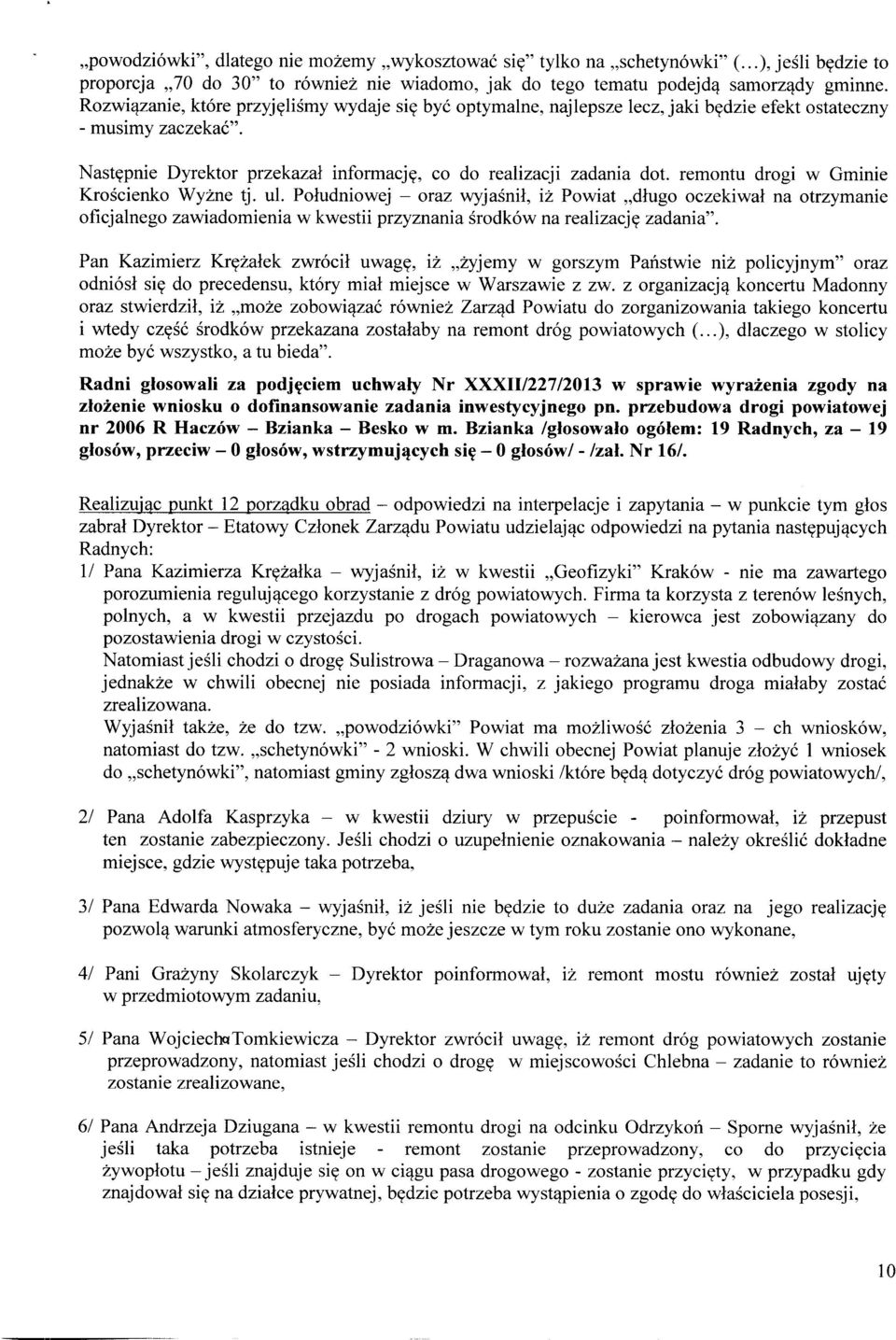 remontu drogi w Gminie Krościenko Wyżne tj. ul. Południowej - oraz wyjaśnił, iż Powiat długo oczekiwał na otrzymanie oficjalnego zawiadomienia w kwestii przyznania środków na realizację zadania".