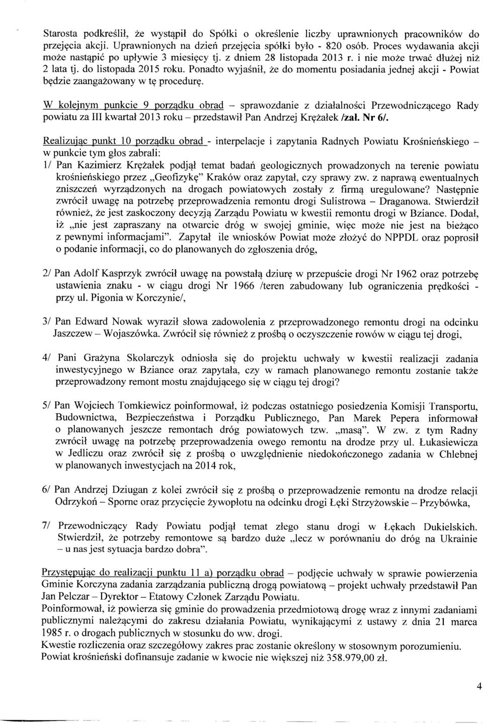 Ponadto wyjaśnił, że do momentu posiadania jednej akcji - Powiat będzie zaangażowany w tę procedurę.